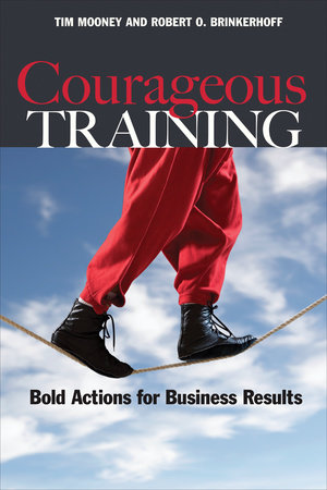 Courageous Training by Tim Mooney and Robert O. Brinkerhoff