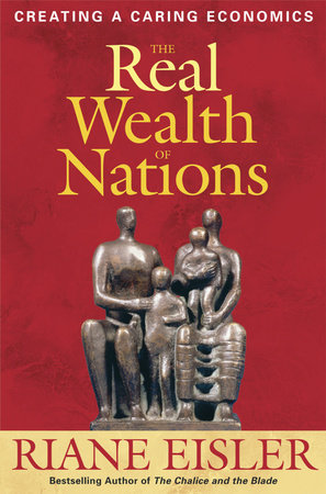The Real Wealth of Nations by Riane Eisler