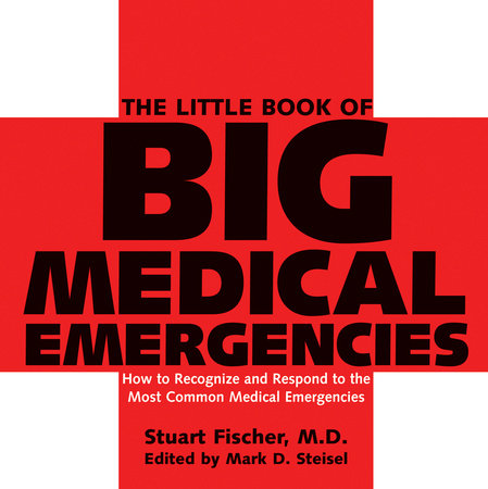 The Little Book of Big Medical Emergencies by Stuart Fischer and Mark D. Steisel