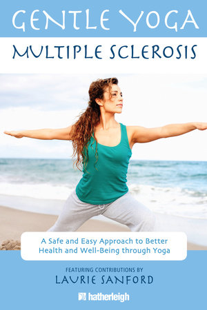 Gentle Yoga for Multiple Sclerosis by Anna Krusinski; Contribution by Laurie Sanford and Jo Brielyn