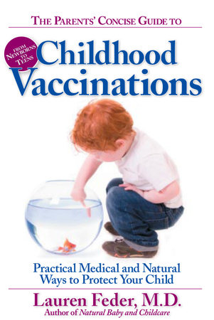 The Parents' Concise Guide to Childhood Vaccinations by Lauren Feder, M.D.