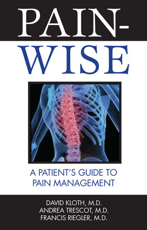 Pain-Wise by David Kloth, M.D., Andrea Trescot, M.D. and Francis Riegler, M.D.