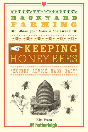Backyard Farming: Keeping Honey Bees by Kim Pezza