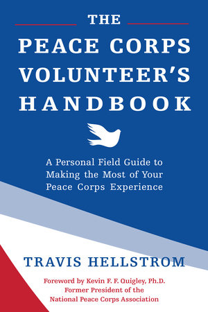 The Peace Corps Volunteer's Handbook by Travis Hellstrom