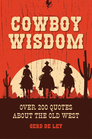 Cowboy Wisdom by Gerd De Ley