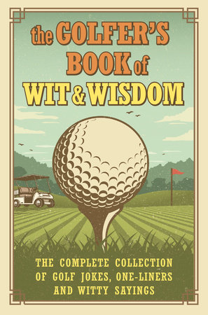 The Golfer's Book of Wit & Wisdom by Gerd De Ley