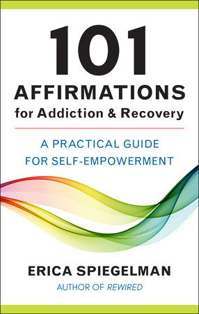 101 Affirmations for Addiction & Recovery by Erica Spiegelman