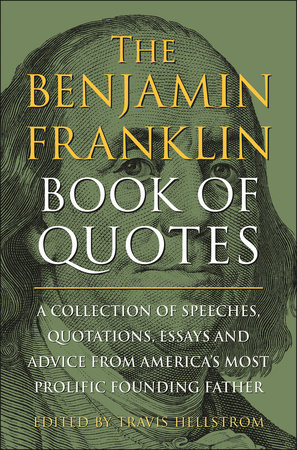 The Benjamin Franklin Book of Quotes by Travis Hellstrom
