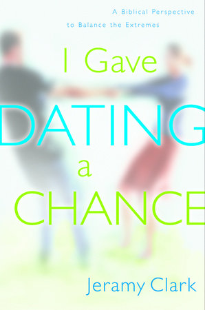 I Gave Dating a Chance by Jeramy Clark