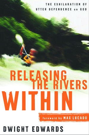 Releasing the Rivers Within by Dwight Edwards