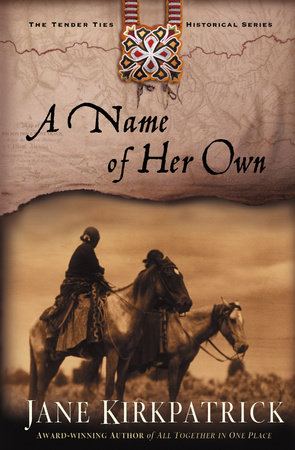 A Name of Her Own by Jane Kirkpatrick