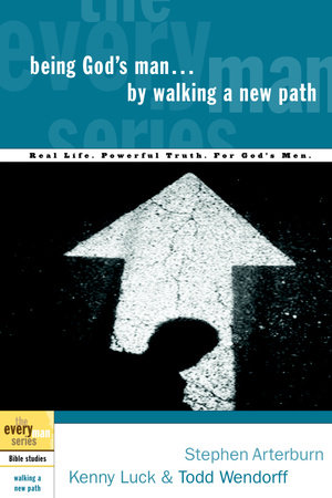 Being God's Man by Walking a New Path by Stephen Arterburn, Kenny Luck and Todd Wendorff