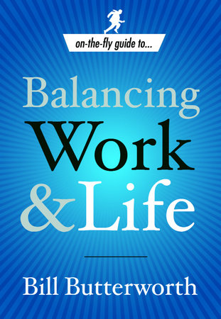 On-the-Fly Guide to Balancing Work and Life by Bill Butterworth