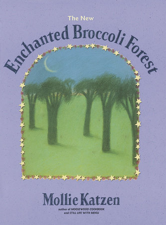 The New Enchanted Broccoli Forest by Mollie Katzen