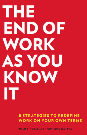 The End of Work as You Know It by Milo Sindell and Thuy Sindell