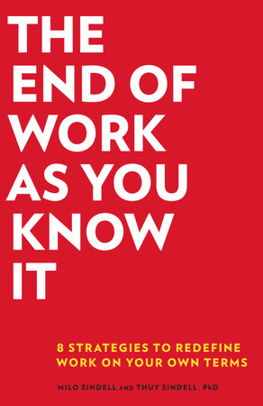 The End of Work as You Know It by Milo Sindell and Thuy Sindell