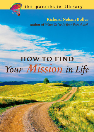 How to Find Your Mission in Life by Richard N. Bolles