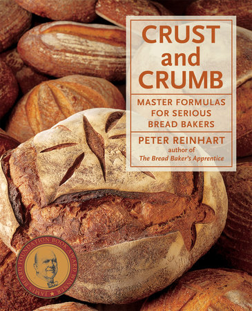 Crust and Crumb by Peter Reinhart