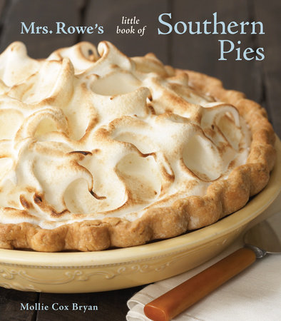 Mrs. Rowe's Little Book of Southern Pies by Mollie Cox Bryan and Mrs Rowe's Family Restaurant