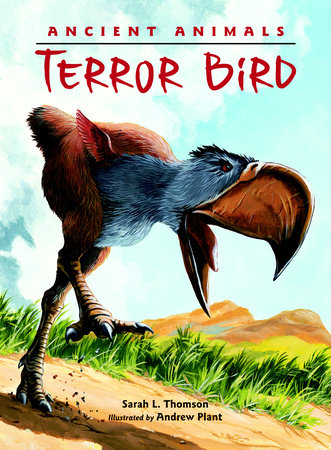 Ancient Animals: Terror Bird by Sarah L. Thomson (Author); Andrew Plant (Illustrator)