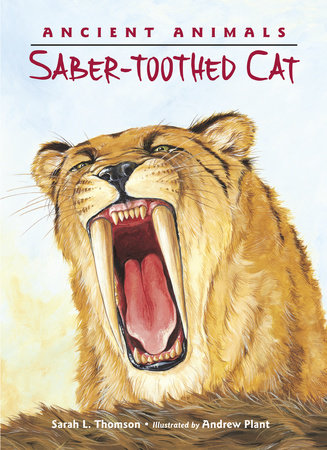 Ancient Animals: Saber-toothed Cat by Sarah L. Thomson (Author); Andrew Plant (Illustrator)