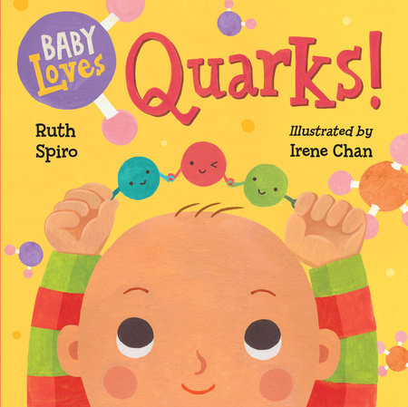 Baby Loves Quarks! by Ruth Spiro (Author); Irene Chan (Illustrator)