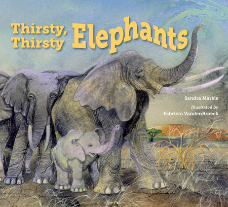 Thirsty, Thirsty Elephants by Sandra Markle