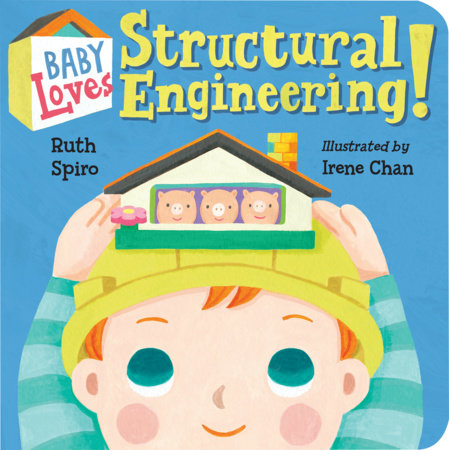 Baby Loves Structural Engineering! by Ruth Spiro (Author); Irene Chan (Illustrator)