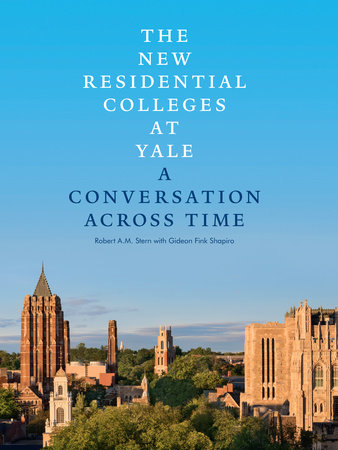 The New Residential Colleges at Yale by Robert A.M. Stern and Gideon Fink Shapiro