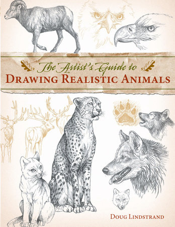 The Artist's Guide to Drawing Realistic Animals by Doug Lindstrand