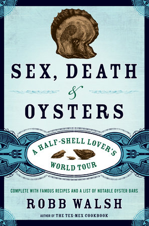 Sex, Death and Oysters by Robb Walsh