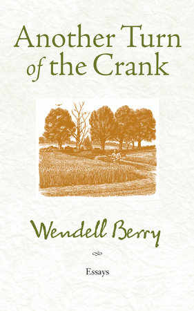 Another Turn of the Crank by Wendell Berry