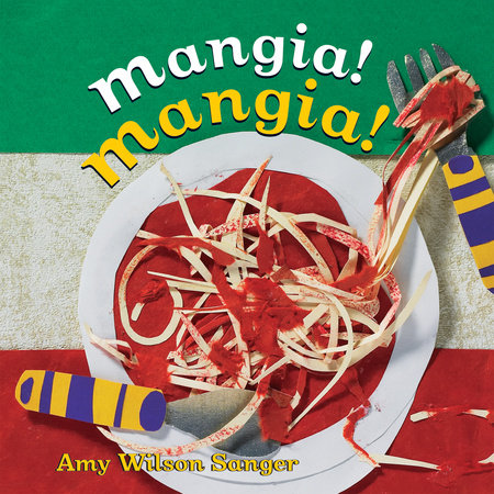 Mangia! Mangia! by Amy Wilson Sanger