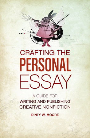 Crafting The Personal Essay by Dinty W. Moore