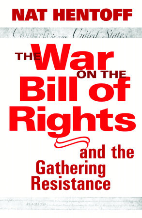 The War on the Bill of Rights#and the Gathering Resistance by Nat Hentoff