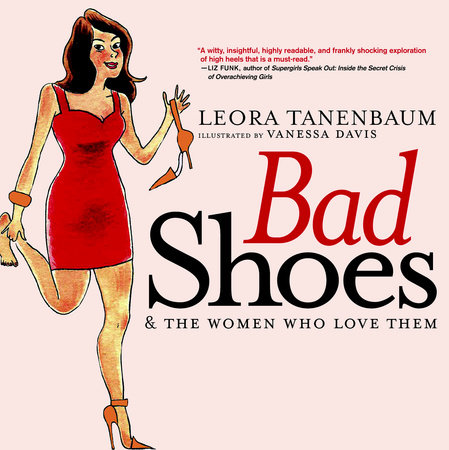 Bad Shoes & The Women Who Love Them by Leora Tanenbaum