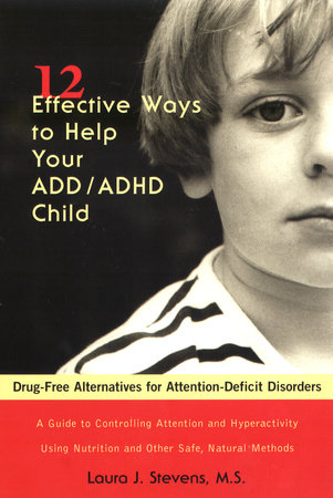 12 Effective Ways to Help Your ADD/ADHD Child by Laura J. Stevens