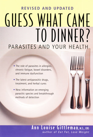 Guess What Came to Dinner? by Ann Louise Gittleman, Ph.D., CNS
