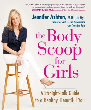 The Body Scoop for Girls by Jennifer Ashton M.D., Ob-Gyn and Christine Rojo