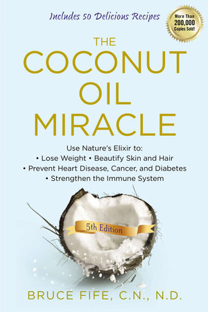 The Coconut Oil Miracle by Bruce Fife