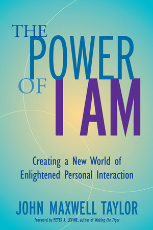 The Power of I Am by John Maxwell Taylor