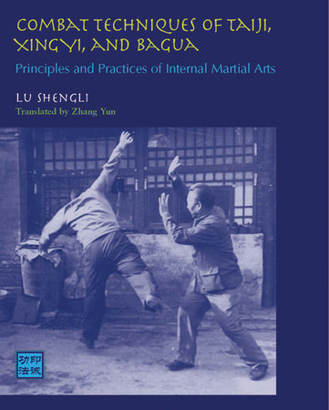 Combat Techniques of Taiji, Xingyi, and Bagua by Lu Shengli