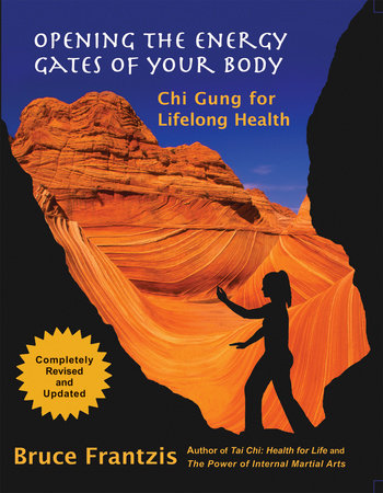 Opening The Energy Gates Of Your Body By Bruce Frantzis 9781583941461 Penguinrandomhousecom Books - 