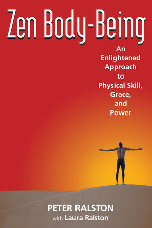 Zen Body-Being by Peter Ralston and Laura Ralston