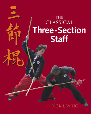 The Classical Three-Section Staff by Rick L. Wing