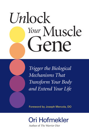 Unlock Your Muscle Gene by Ori Hofmekler
