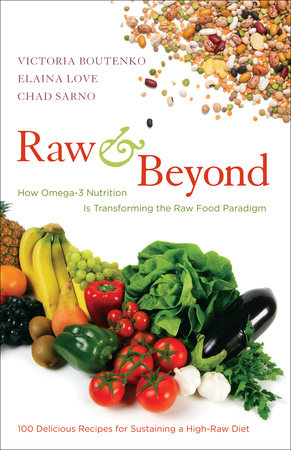 Raw and Beyond by Victoria Boutenko, Elaina Love and Chad Sarno