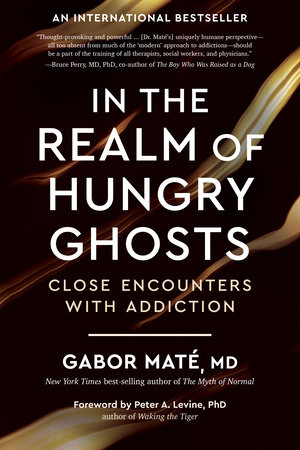In the Realm of Hungry Ghosts by Gabor Maté, MD
