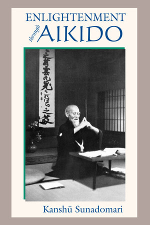 Enlightenment through Aikido by Kanshu Sunadomari