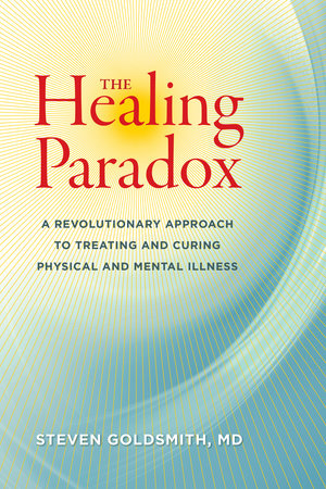 The Healing Paradox by Steven Goldsmith, M.D.